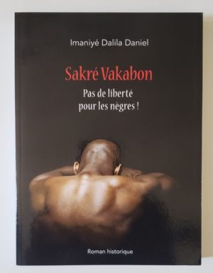 Sakré Vakabon pas de liberté pour les nègres!